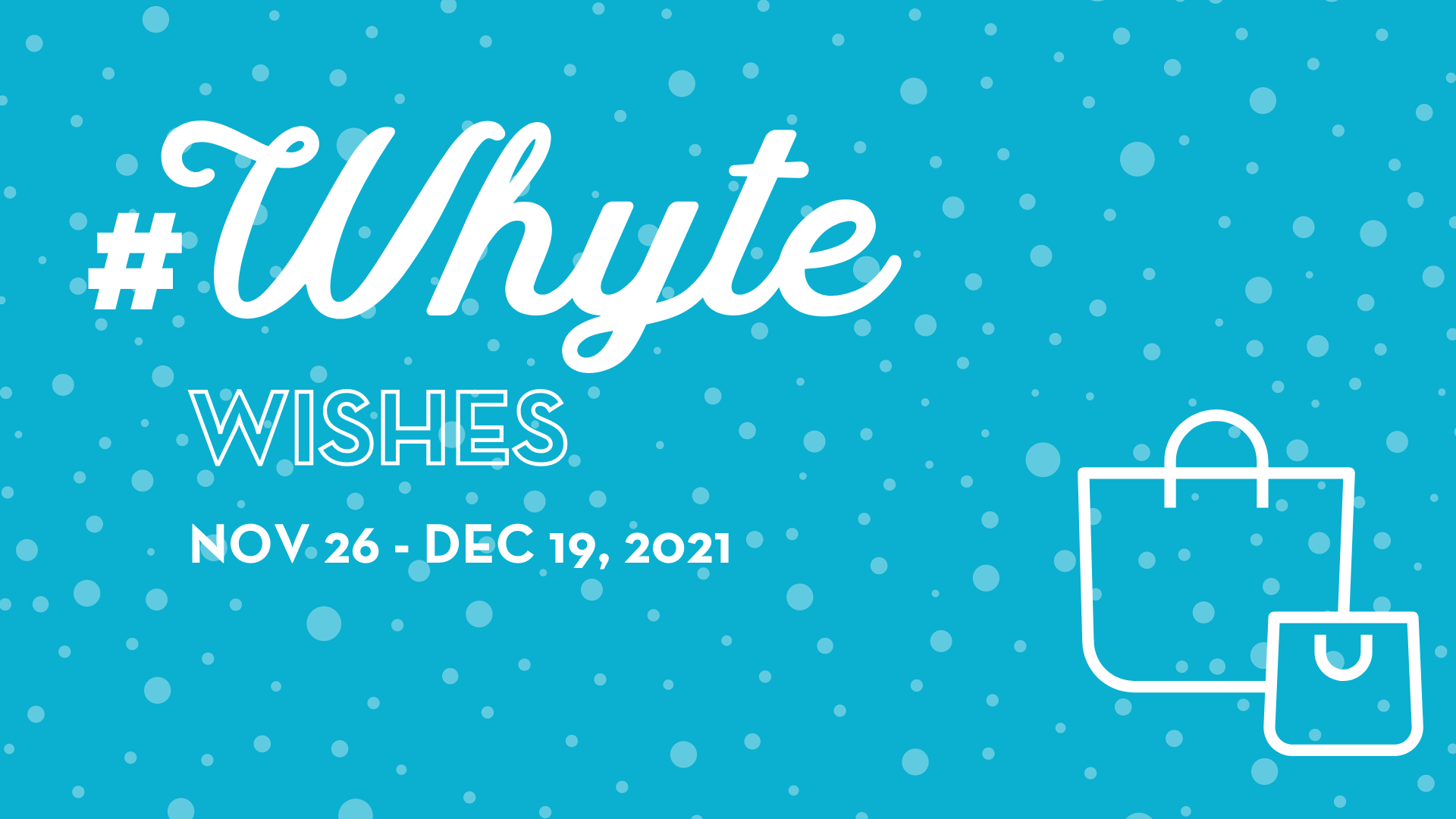 White text on blue background reads Whyte Wishes November 26 to December 19 2021, gift bags sit in the corner