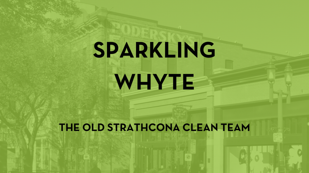 Text reads: Sparkling Whyte, the Old Strathcona Clean Team on a green colourized photo of Whyte Avenue